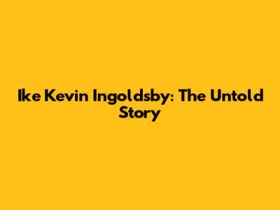 Ike Kevin Ingoldsby: The Untold Story