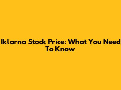 Iklarna Stock Price: What You Need To Know