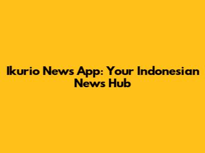 Ikurio News App: Your Indonesian News Hub