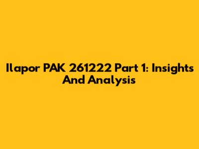 Ilapor PAK 261222 Part 1: Insights And Analysis