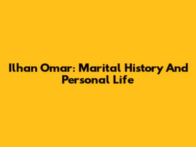 Ilhan Omar: Marital History And Personal Life
