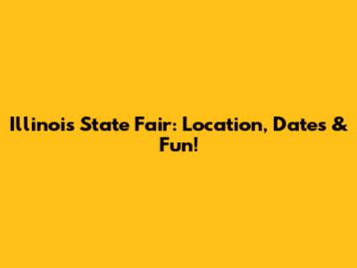 Illinois State Fair: Location, Dates & Fun!