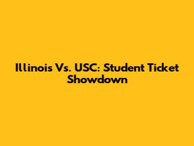 Illinois Vs. USC: Student Ticket Showdown