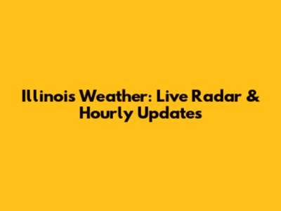 Illinois Weather: Live Radar & Hourly Updates