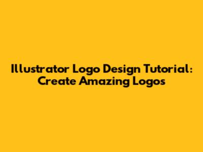 Illustrator Logo Design Tutorial: Create Amazing Logos