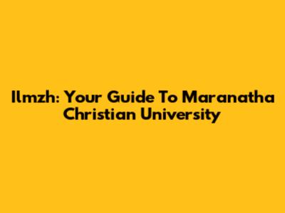 Ilmzh: Your Guide To Maranatha Christian University