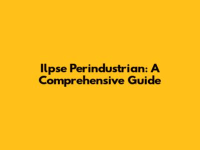 Ilpse Perindustrian: A Comprehensive Guide