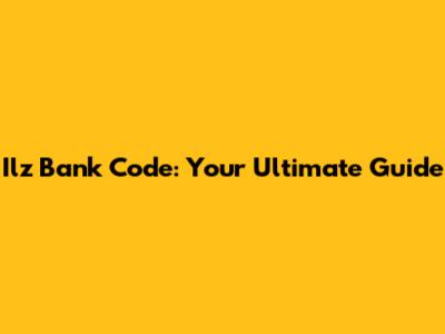 Ilz Bank Code: Your Ultimate Guide