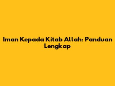 Iman Kepada Kitab Allah: Panduan Lengkap