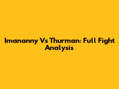 Imananny Vs Thurman: Full Fight Analysis