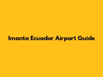 Imanta Ecuador Airport Guide