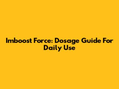 Imboost Force: Dosage Guide For Daily Use