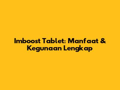 Imboost Tablet: Manfaat & Kegunaan Lengkap
