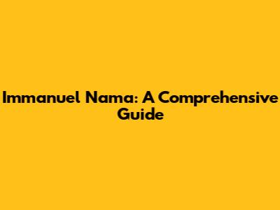 Immanuel Nama: A Comprehensive Guide