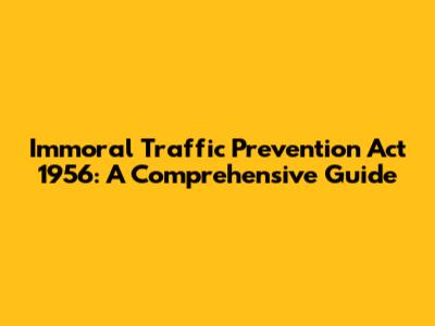 Immoral Traffic Prevention Act 1956: A Comprehensive Guide