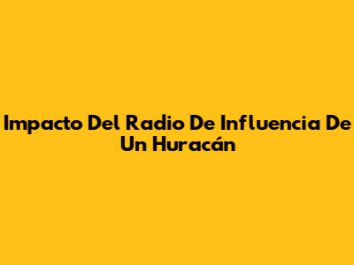 Impacto Del Radio De Influencia De Un Huracán