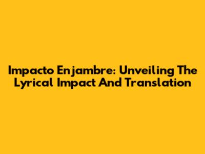 Impacto Enjambre: Unveiling The Lyrical Impact And Translation
