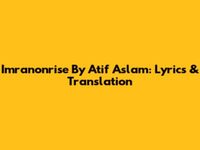 Imranonrise By Atif Aslam: Lyrics & Translation