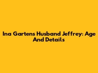 Ina Garten's Husband Jeffrey: Age And Details