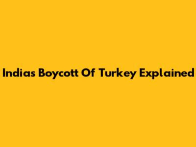 India's Boycott Of Turkey Explained