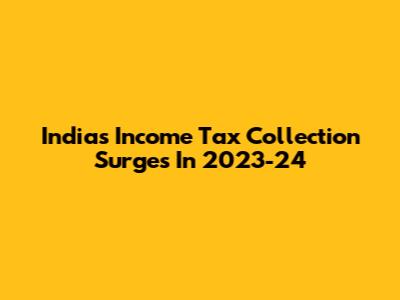 India's Income Tax Collection Surges In 2023-24