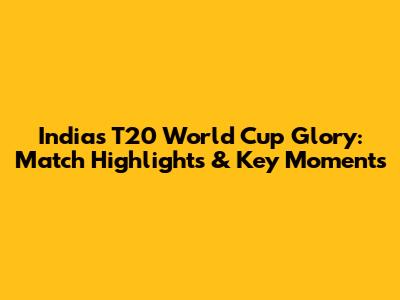 India's T20 World Cup Glory: Match Highlights & Key Moments