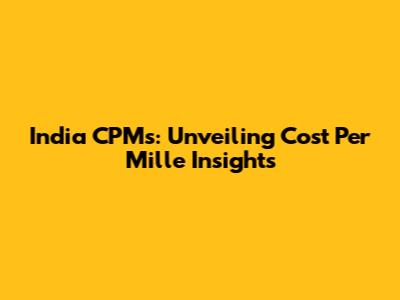 India CPMs: Unveiling Cost Per Mille Insights