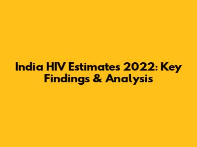 India HIV Estimates 2022: Key Findings & Analysis