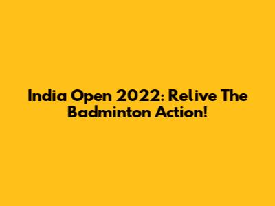 India Open 2022: Relive The Badminton Action!