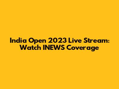 India Open 2023 Live Stream: Watch INEWS Coverage