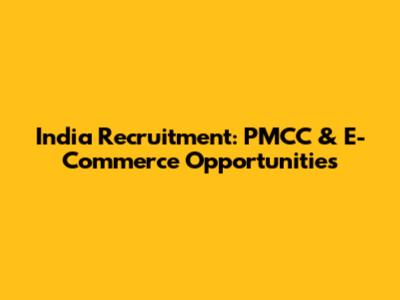 India Recruitment: PMCC & E-Commerce Opportunities