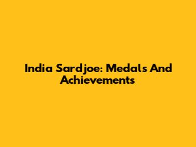 India Sardjoe: Medals And Achievements