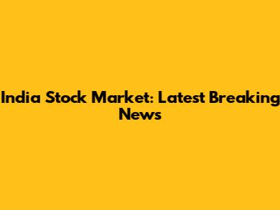 India Stock Market: Latest Breaking News