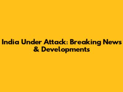 India Under Attack: Breaking News & Developments