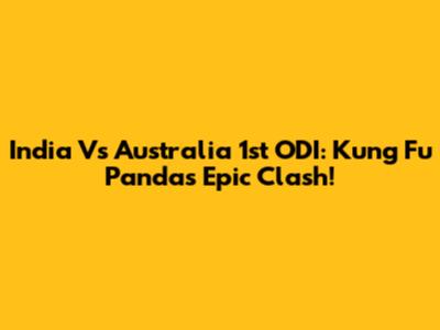 India Vs Australia 1st ODI: Kung Fu Panda's Epic Clash!