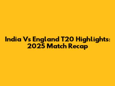 India Vs England T20 Highlights: 2025 Match Recap