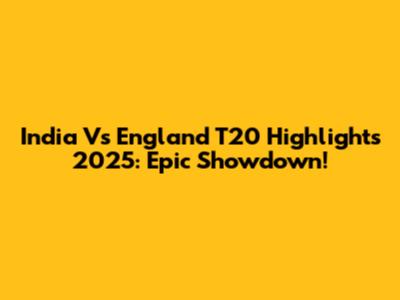 India Vs England T20 Highlights 2025: Epic Showdown!