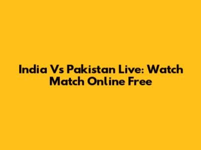 India Vs Pakistan Live: Watch Match Online Free