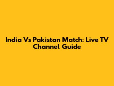 India Vs Pakistan Match: Live TV Channel Guide