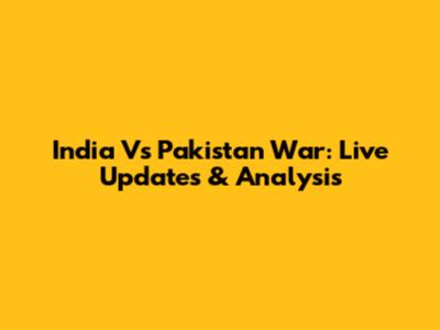 India Vs Pakistan War: Live Updates & Analysis