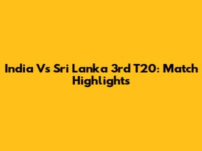 India Vs Sri Lanka 3rd T20: Match Highlights