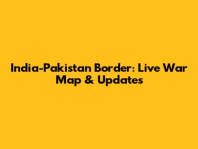 India-Pakistan Border: Live War Map & Updates