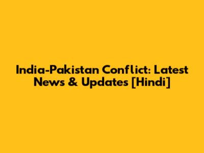 India-Pakistan Conflict: Latest News & Updates [Hindi]