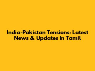 India-Pakistan Tensions: Latest News & Updates In Tamil