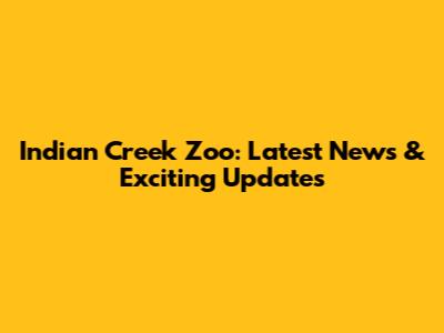 Indian Creek Zoo: Latest News & Exciting Updates