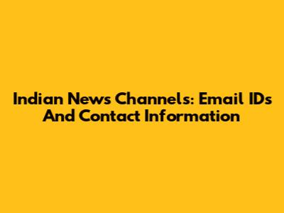 Indian News Channels: Email IDs And Contact Information