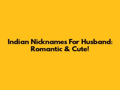 Indian Nicknames For Husband: Romantic & Cute!