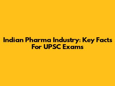 Indian Pharma Industry: Key Facts For UPSC Exams