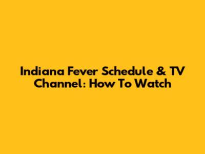 Indiana Fever Schedule & TV Channel: How To Watch