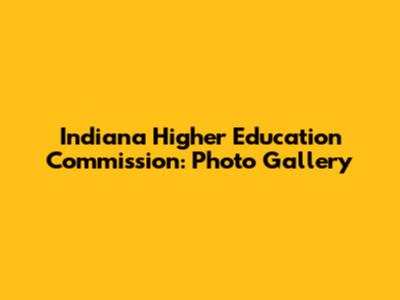 Indiana Higher Education Commission: Photo Gallery